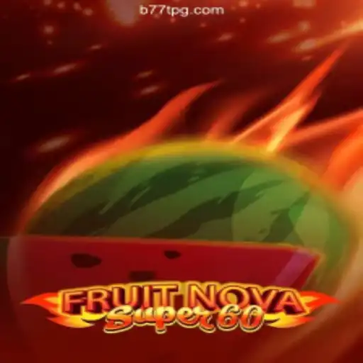 Exploring the Thrills of FruitNovaSuper60 on B77T⭐️ ONLINE PLATAFORMA OFICIAL